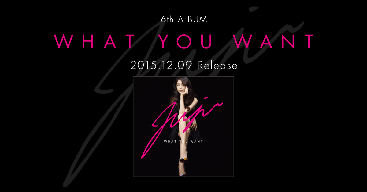 JUJU 6th ALBUM『WHAT YOU WANT』SPECIAL PAGE