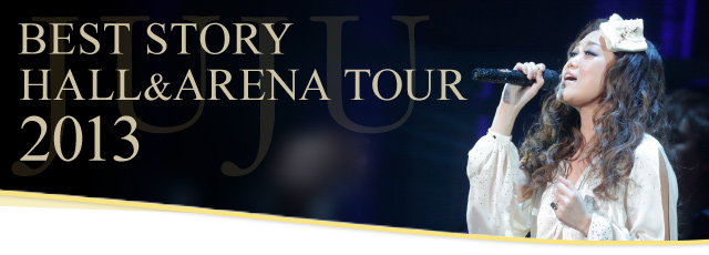 JUJU | BEST STORY HALL & ARENA TOUR 2013